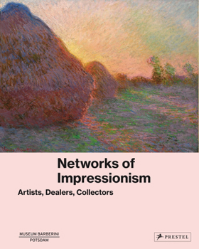 Hardcover Networks of Impressionism: Artists, Dealers, Collectors Book