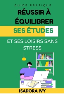 Réussir à équilibrer ses études et ses loisirs sans stress (French Edition)