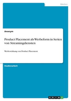 Paperback Product Placement als Werbeform in Serien von Streamingdiensten: Werbewirkung von Product Placement [German] Book