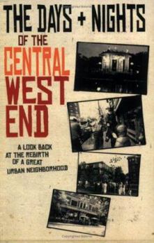 Paperback The Days and Nights of the Central West End: A Look Back at the Rebirth of a Great Neighborhood Book