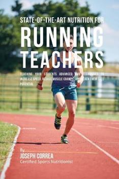 Paperback State-Of-The-Art Nutrition for Running Teachers: Teaching Your Students Advanced RMR Techniques to Increase Speed, Reduce Muscle Cramps, and Reach The Book