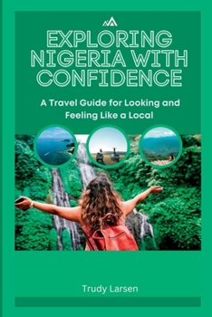 Paperback Exploring Nigeria with Confidence: A Travel Guide for Looking and Feeling Like a Local Book