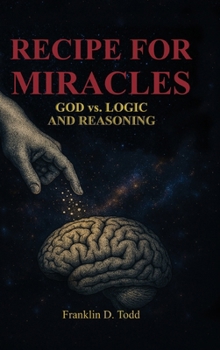 Recipe for Miracles: God vs. Logic and Reasoning