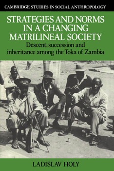 Hardcover Strategies and Norms in a Changing Matrilineal Society: Descent, Succession and Inheritance Among the Toka of Zambia Book