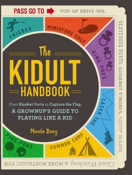 Paperback The Kidult Handbook: From Blanket Forts to Capture the Flag, a Grownup's Guide to Playing Like a Kid Book