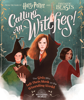 Hardcover Calling All Witches! the Girls Who Left Their Mark on the Wizarding World (Harry Potter and Fantastic Beasts) Book