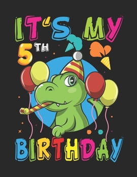 It's My 5th Birthday: Kids Dinosaur Birthday  - Sketch Book Gifts for Boys - 100+ Large Blank Pages (8.5"x11") for Sketching, Drawing Anything Kids Like and Improving Drawing Skills