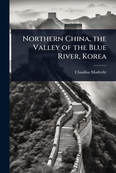 Northern China, the Valley of the Blue River, Korea