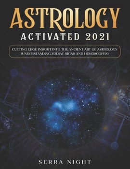 Astrology Activated 2021: Cutting Edge Insight Into the Ancient Art of Astrology