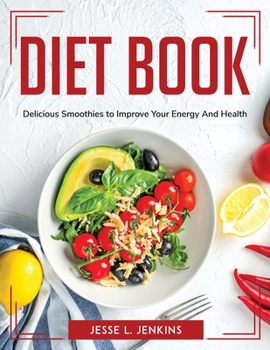 Paperback Diet Book: Delicious Smoothies to Improve Your Energy And Health Book