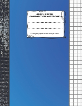 Graph Paper Composition Notebook: 110 Pages Quad Ruled 4x4 8. 5 X 11 : Large Notebook with Grid Paper Math Notebook for Students