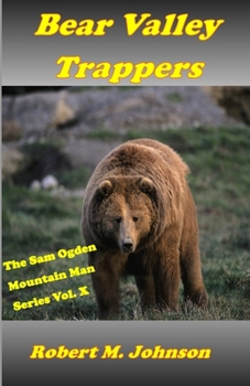 Bear Valley Trappers: The Sam Ogden Mountain Man Series #10 - Book #10 of the Sam Ogden Mountain Man