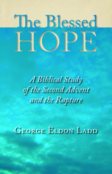 Paperback The Blessed Hope: A Biblical Study of the Second Advent and the Rapture Book