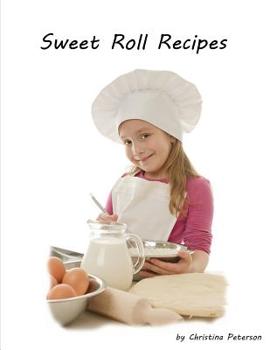 Paperback Sweet Roll Recipes: BREAKFAST OR BRUNCH, Every recipe has space for notes, Basic sweet bread and rolls Book