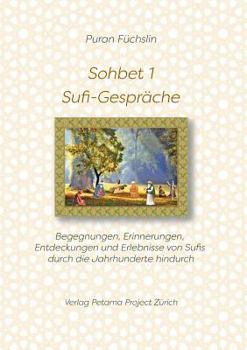 Paperback Sohbet 1 - Sufi-Gespräche: Begegnungen, Erinnerungen, Entdeckungen und Erlebnisse von Sufis durch die Jahrhunderte hindurch [German] Book