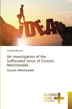 Paperback An investigation of the Suffocated Voice of Gnostic Melchizedek Book