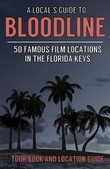 Paperback A Local's Guide to Bloodline: 50 Famous Film Locations In The Florida Keys Book