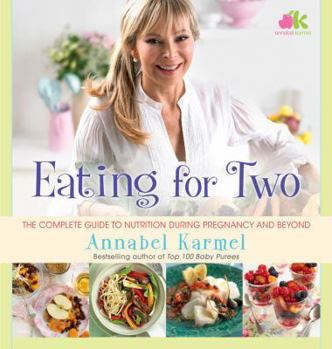 Eating for Two: The complete guide to nutrition during pregnancy and beyond