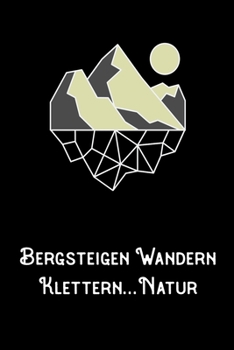 Bergsteigen Wandern Klettern Natur: A5 120 Seiten Aufgabenkalender Kalender zum Selbstgestalten für Wanderer Bergsteiger Kletterer und Naturfreund (German Edition)