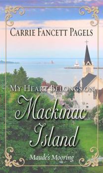 Hardcover My Heart Belongs on Mackinac Island: Maude's Mooring [Large Print] Book