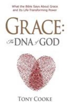 Paperback Grace, the DNA of God: What the Bible Says about Grace and Its Life-Transforming Power Book