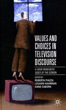 Hardcover Values and Choices in Television Discourse: A View from Both Sides of the Screen Book