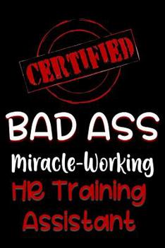 Paperback Certified Bad Ass Miracle-Working HR Training Assistant: Funny Gift Notebook for Employee, Coworker or Boss Book