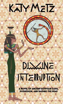 Paperback Divine Interruption: A Novel of Ancient Egyptian Gods, Possession, and Raising the Dead Book