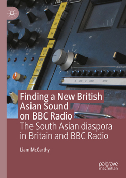 Hardcover Finding a New British Asian Sound on BBC Radio: The South Asian Diaspora in Britain and BBC Radio Book