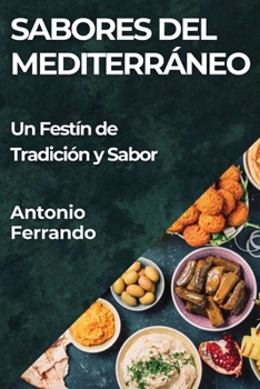 Paperback Sabores del Mediterráneo: Un Festín de Tradición y Sabor [Spanish] Book