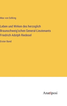 Hardcover Leben und Wirken des herzoglich Braunschweig'schen General-Lieutenants Friedrich Adolph Riedesel: Erster Band [German] Book