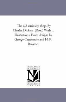 Paperback The Old Curiosity Shop. by Charles Dickens. (Boz.) with ... Illustrations. from Designs by George Cattermole and H. K. Browne. Vol. 2. Book