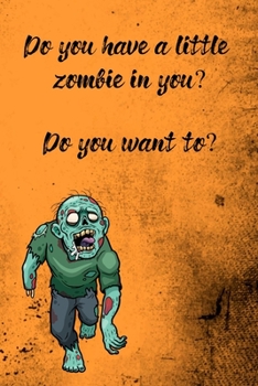 Do You Have A Little Zombie In You?: Funny Notebook, Cool Gift For Halloween Lovers And Horror Books - Handy Travel Size 6" By 9" Journal - 120 Lined Pages For Home School And Office Use.