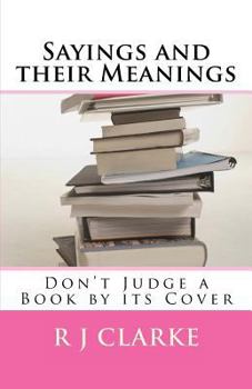 Paperback Sayings and their Meanings: Don't Judge a Book by its Cover Book