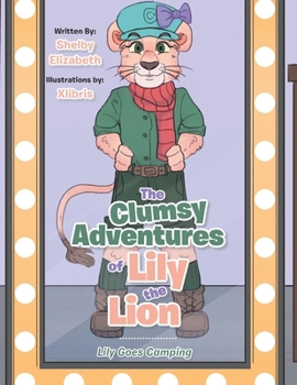 Paperback The Clumsy Adventures of Lily the Lion: Lily Goes Camping Book