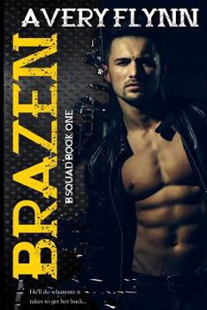 Brazen - Book #1 of the B-Squad