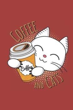 Coffee And Cats: für Katzen und Kaffee Liebhaber - A5 - 120 Seiten Liniert Linien - Notizbuch - Tagebuch - Tagesplaner - Wochenplaner -