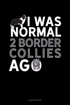 Paperback I Was Normal 2 Border Collies Ago: Address Book