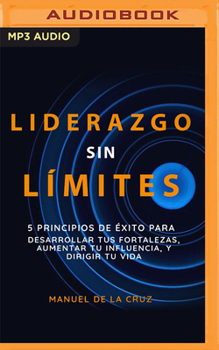 Audio CD Liderazgo Sin Límites: 5 Principios de Éxito Para Desarrollar Tus Fortalezas, Aumentar Tu Influencia, Y Dirigir Tu Vida [Spanish] Book