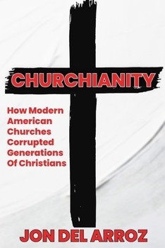 Paperback Churchianity: How Modern American Churches Corrupted Generations of Christians Book
