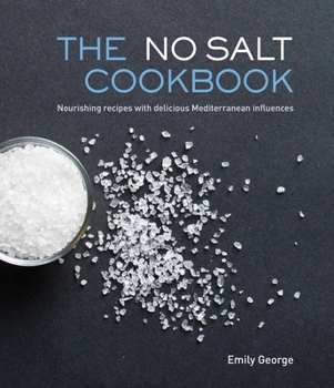 Hardcover The No Salt Cookbook: Nourishing Recipes with Delicious Mediterranean Influences Book