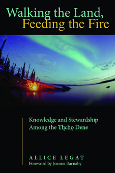 Paperback Walking the Land, Feeding the Fire: Knowledge and Stewardship Among the Tlicho Dene Book