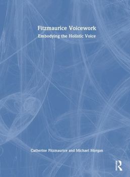 Hardcover Fitzmaurice Voicework: Embodying the Holistic Voice Book
