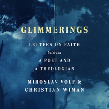Glimmerings: Letters on Faith Between a Poet and a Theologian