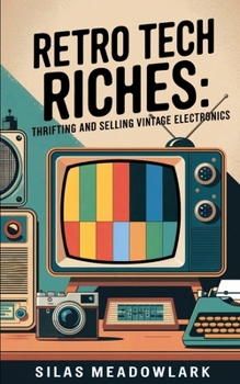 Retro Tech Riches: Thrifting and Selling Vintage Electronics