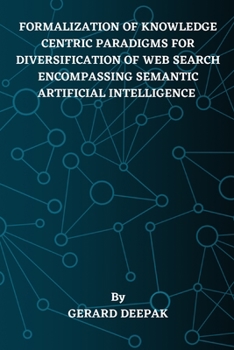 Paperback Formalization of Knowledge Centric Paradigms for Diversification of Web Search Encompassing Semantic Artificial Intelligence Book