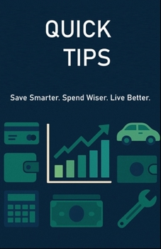 Paperback Quick Tips: - Save Smarter. Spend Wiser. Live Better. Book