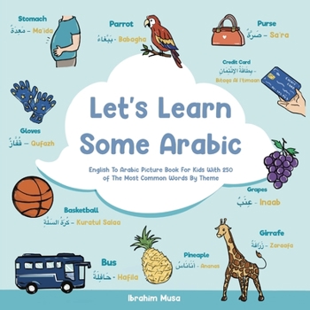 Paperback Let's Learn Some Arabic: English To Arabic Picture Book For Kids With 250 Of The Most Common Words By Theme Book