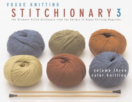 Hardcover The Vogue(r) Knitting Stitchionary(tm) Volume Three: Color Knitting: The Ultimate Stitch Dictionary from the Editors of Vogue(r) Knitting Magazine Book