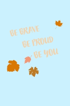 Be Brave be proud be you: Journal for  everyone, 6" x 9", 120 page